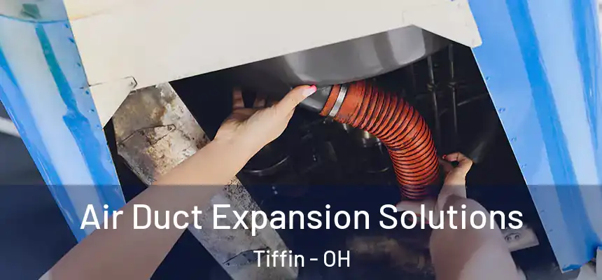  Air Duct Expansion Solutions Tiffin - OH