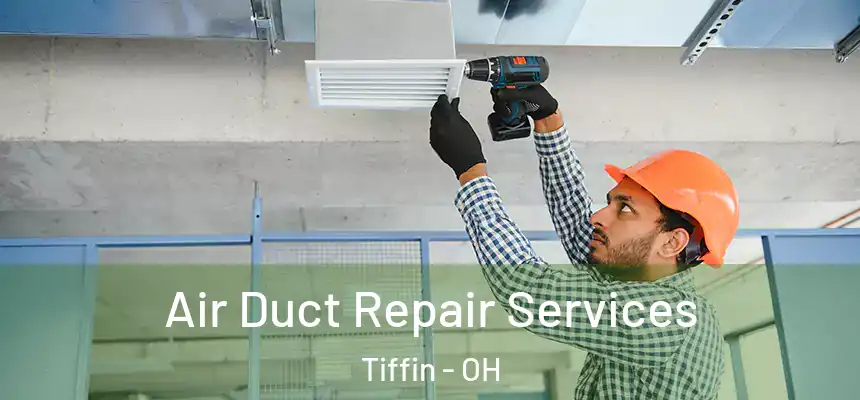  Air Duct Repair Services Tiffin - OH