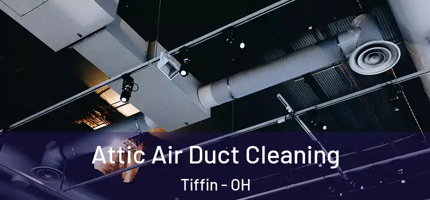  Attic Air Duct Cleaning Tiffin - OH