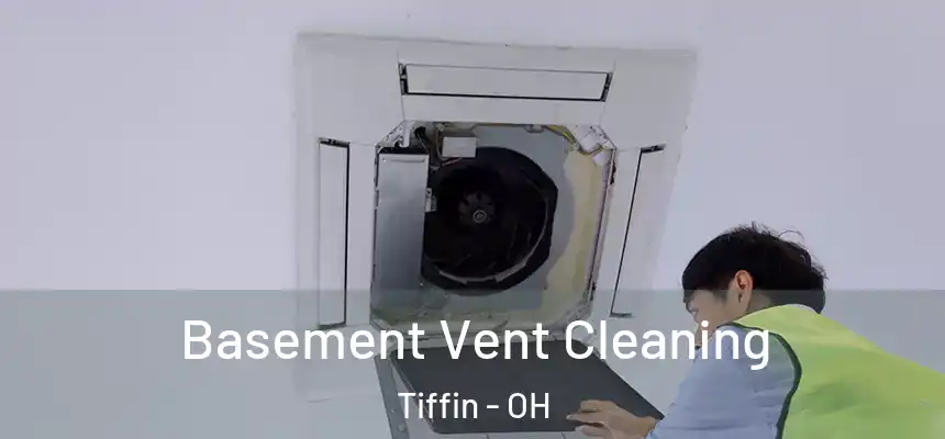  Basement Vent Cleaning Tiffin - OH