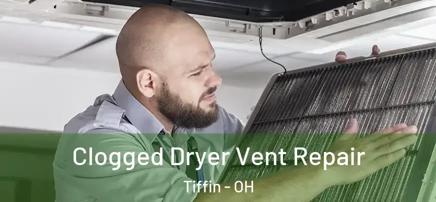  Clogged Dryer Vent Repair Tiffin - OH