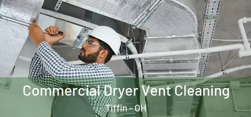  Commercial Dryer Vent Cleaning Tiffin - OH