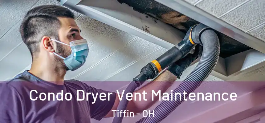  Condo Dryer Vent Maintenance Tiffin - OH