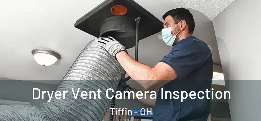  Dryer Vent Camera Inspection Tiffin - OH