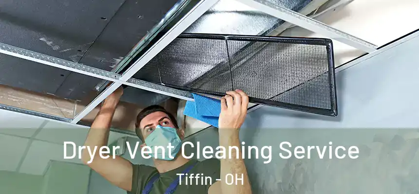  Dryer Vent Cleaning Service Tiffin - OH