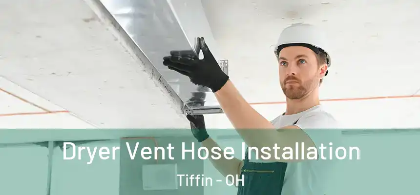  Dryer Vent Hose Installation Tiffin - OH