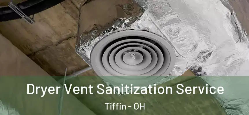  Dryer Vent Sanitization Service Tiffin - OH