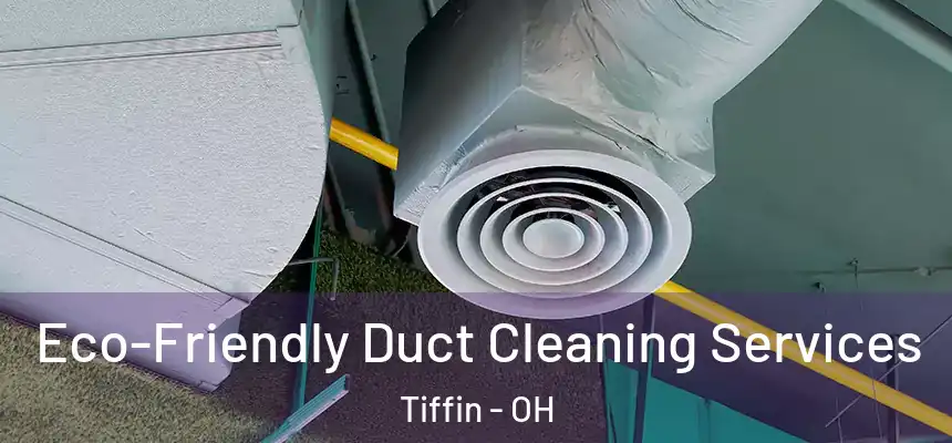  Eco-Friendly Duct Cleaning Services Tiffin - OH