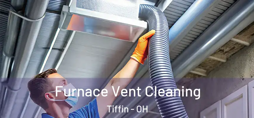  Furnace Vent Cleaning Tiffin - OH