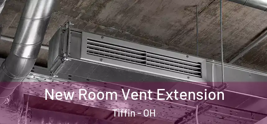  New Room Vent Extension Tiffin - OH