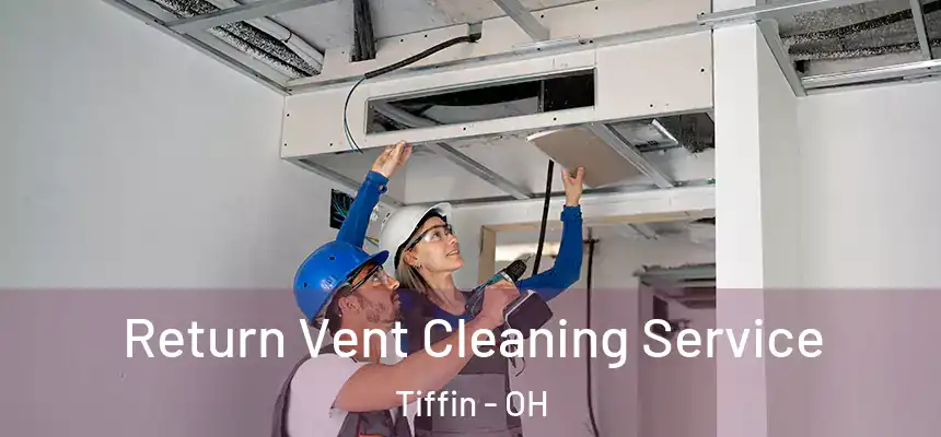  Return Vent Cleaning Service Tiffin - OH