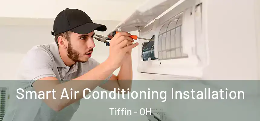  Smart Air Conditioning Installation Tiffin - OH