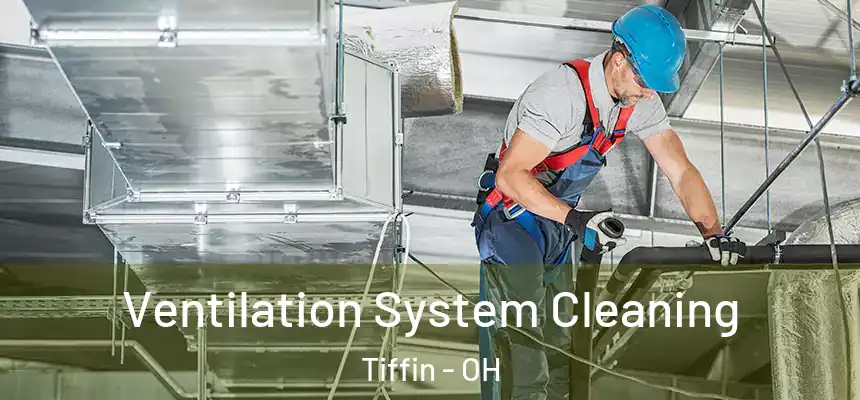  Ventilation System Cleaning Tiffin - OH
