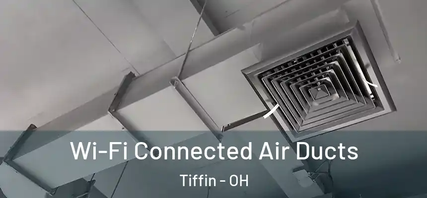  Wi-Fi Connected Air Ducts Tiffin - OH